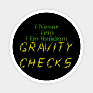 I Never Trip I Do Random Gravity Checks Magnet